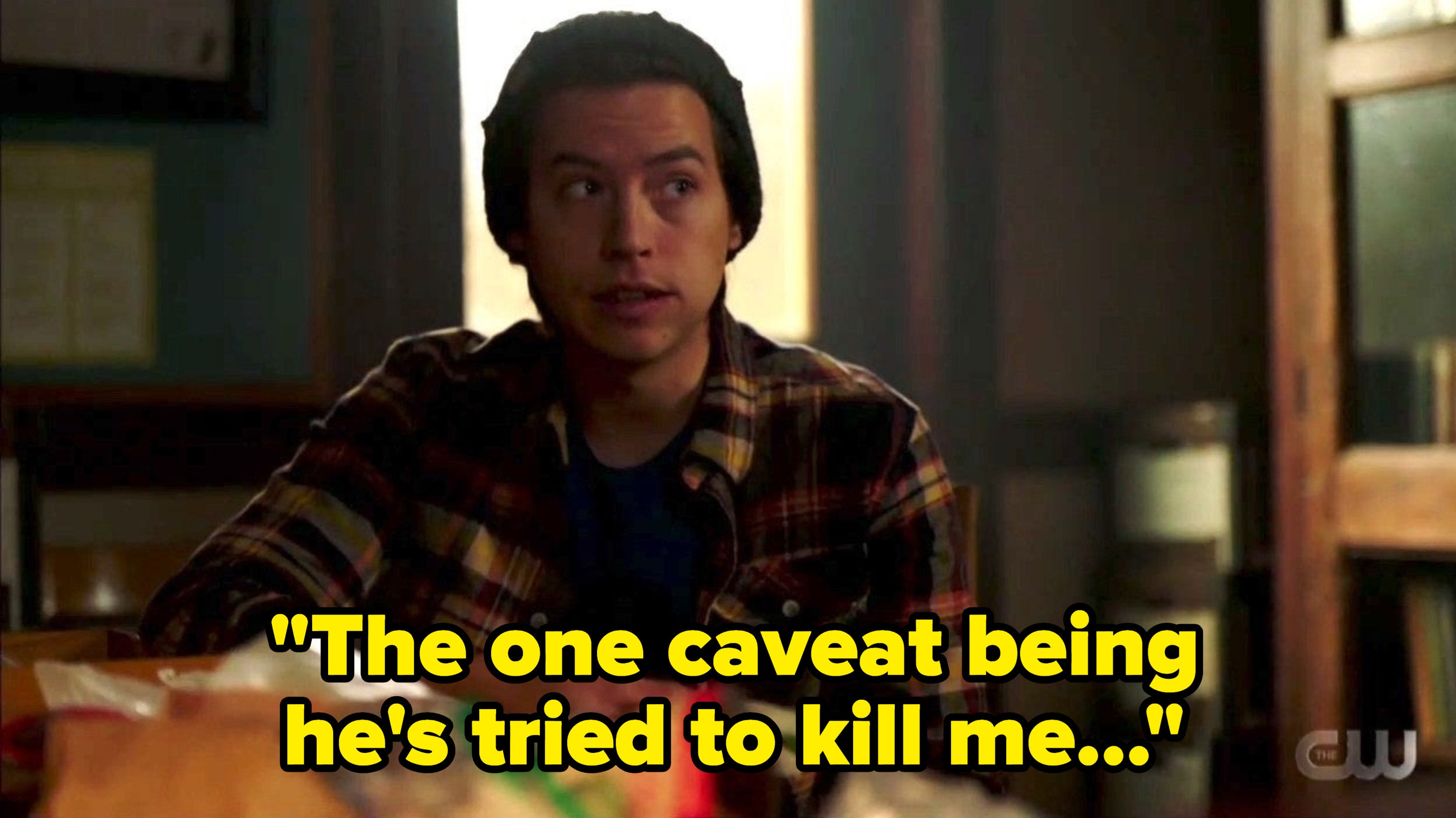 Jughead saying the one caveat being he's tried to kill me