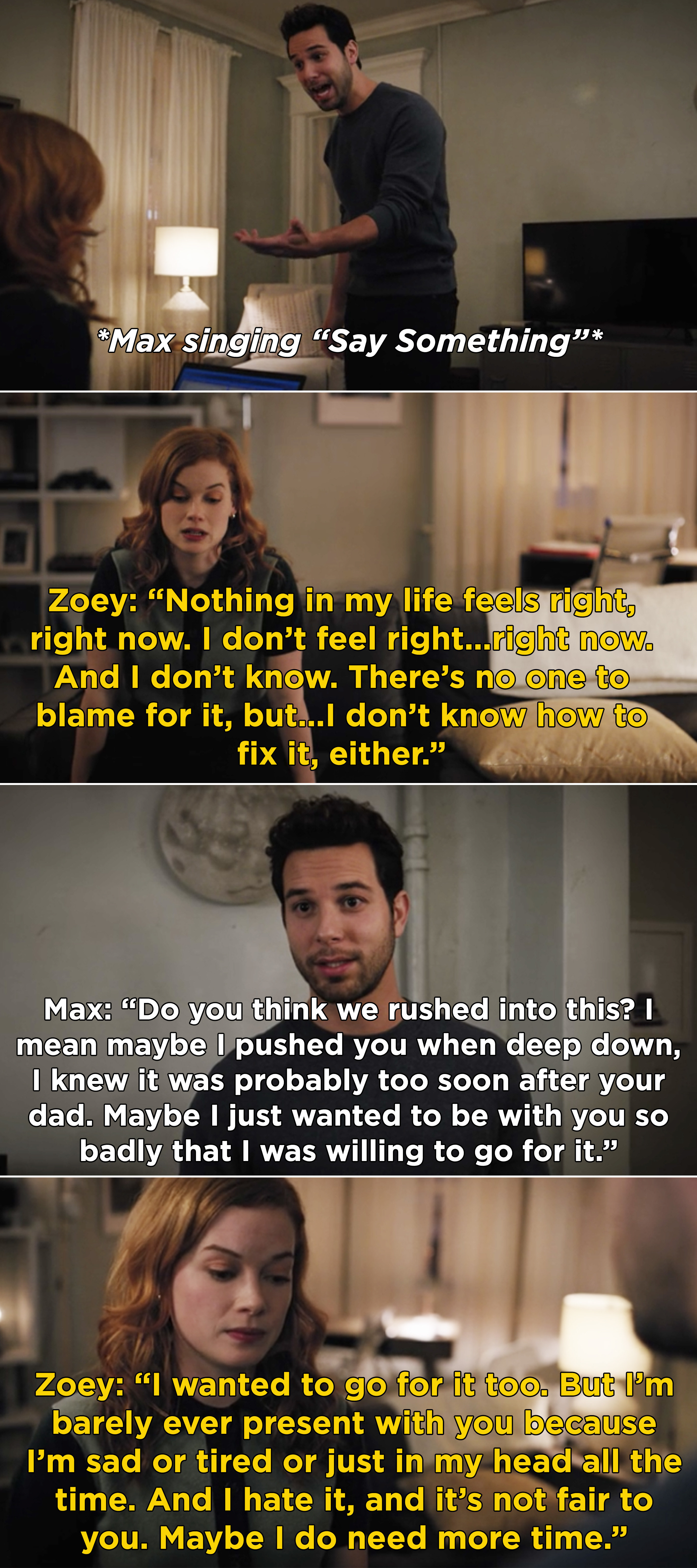 Zoey telling Max that nothing feels right and Max saying that they rushed into things