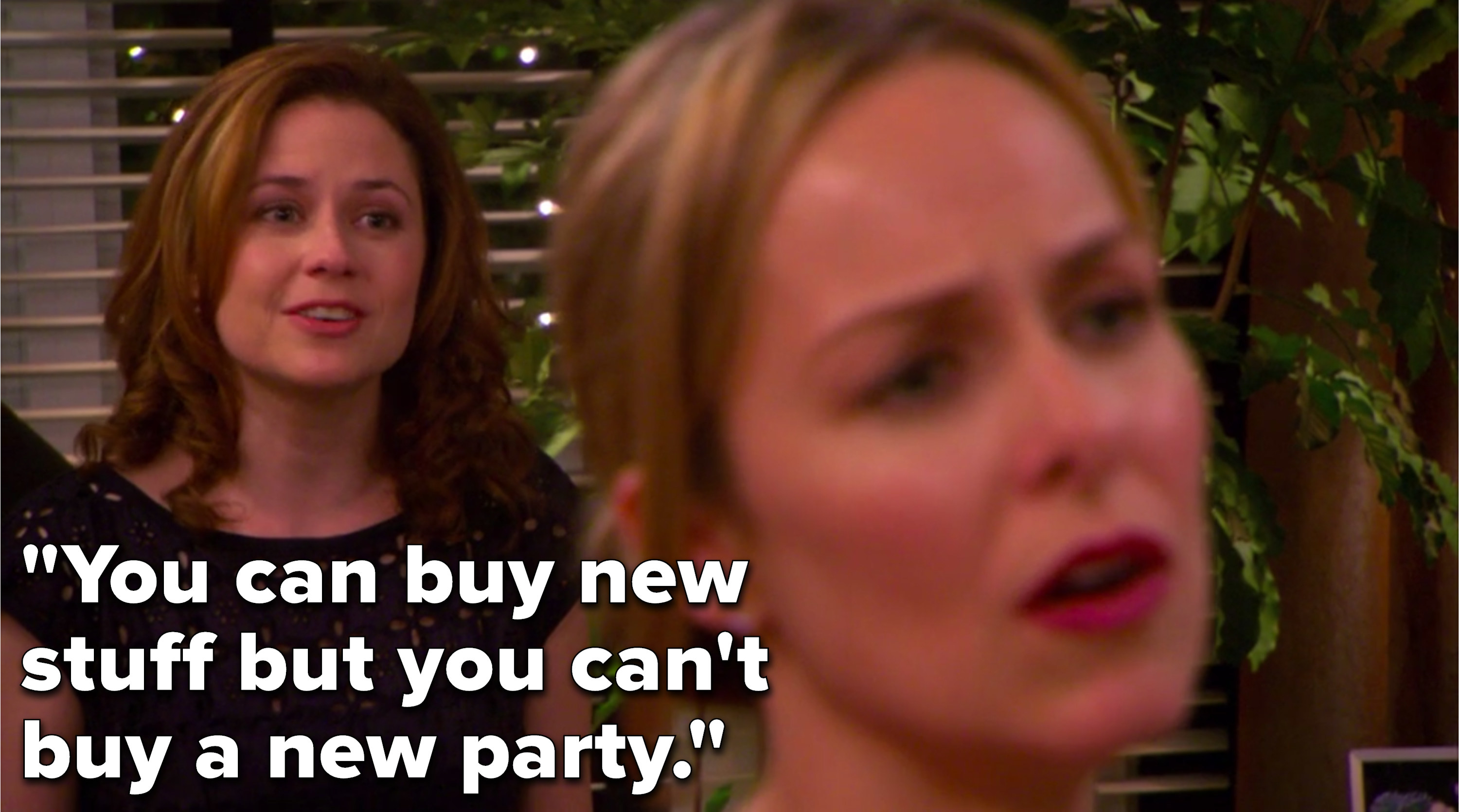 Pam says, &quot;You can buy new stuff but you can&#x27;t buy a new party&quot;