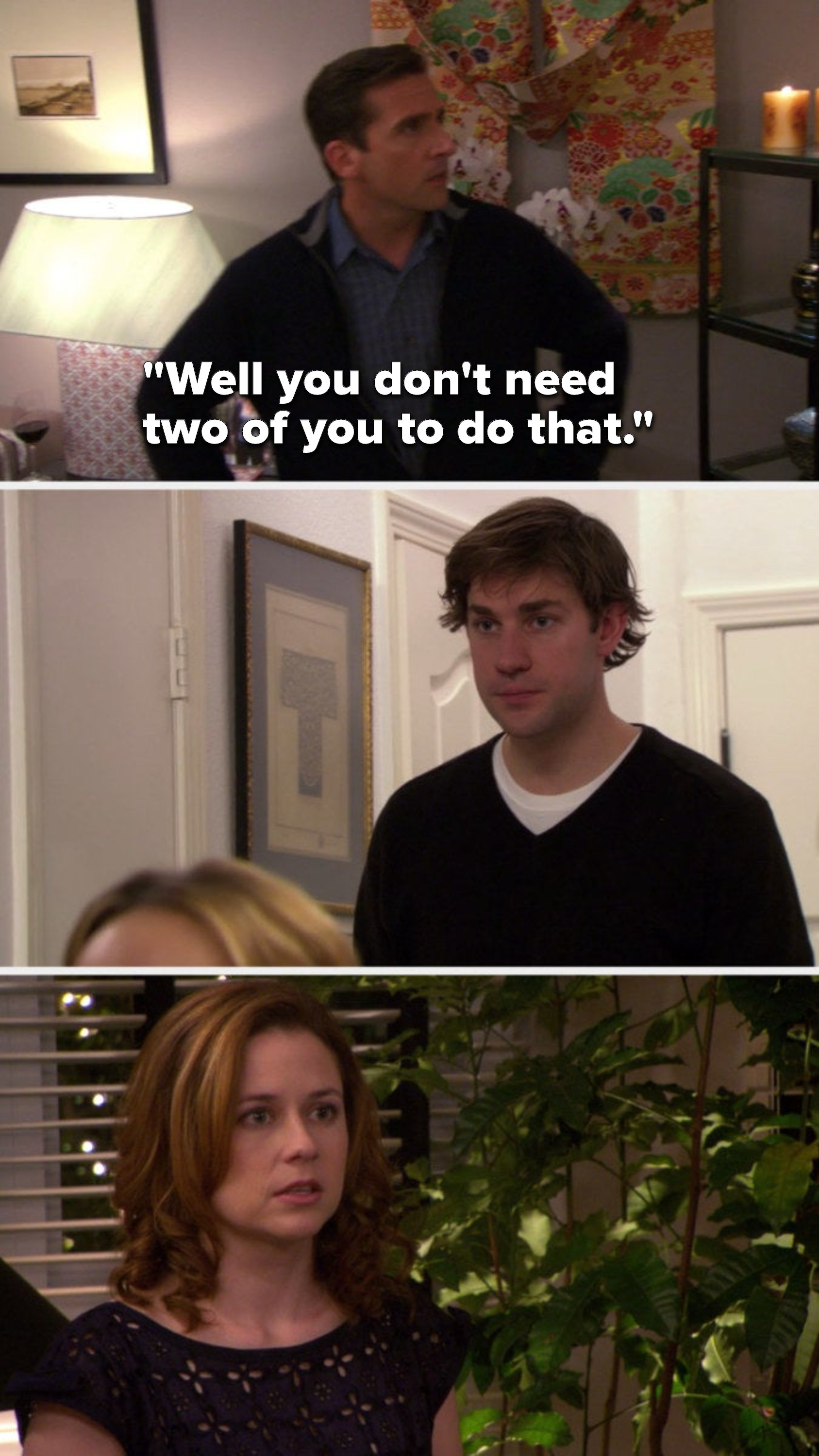 Michael says, &quot;Well you don&#x27;t need two of you to do that,&quot; and Jim and Pam look at each other