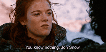 Ygritte in Game of Thrones saying &quot;You know nothing, Jon Snow&quot;
