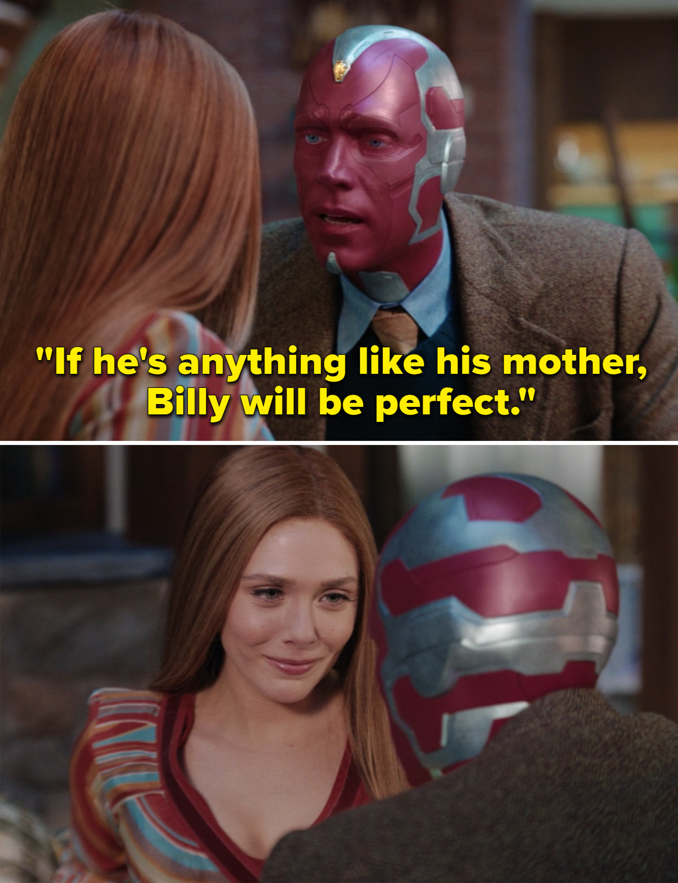 愿景telling Wanda, "If he's anything like his mother, Billy will be perfect"