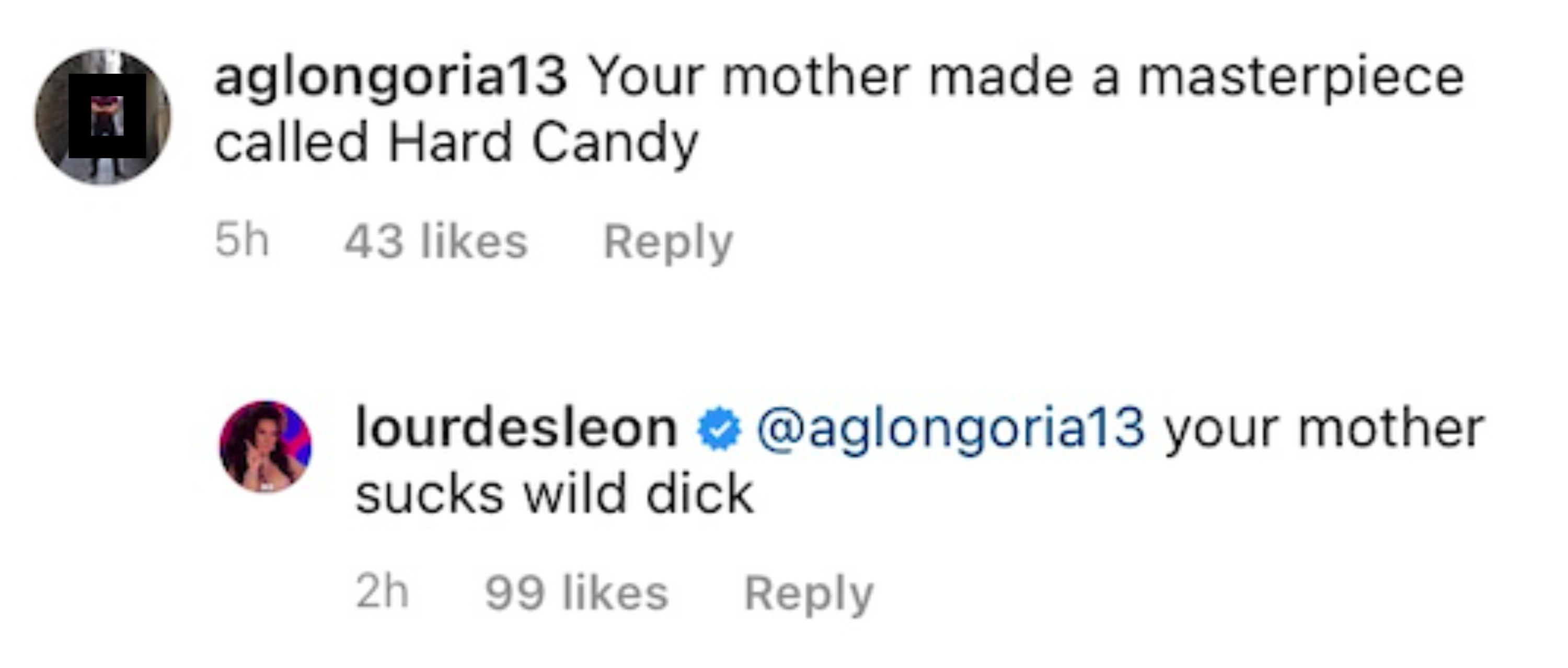 A commenter told Lourdes her mother &quot;made a masterpiece called Hard Candy&quot; to which she responded &quot;your mother sucks wild dick&quot;