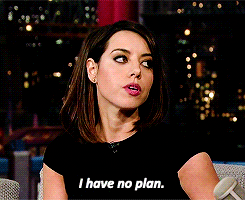 Aubrey Plaza saying, &quot;I have no plan.&quot;