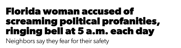 A headline that says Florida woman accused of screaming political profanities, ringing bell at 5 a.m. each day