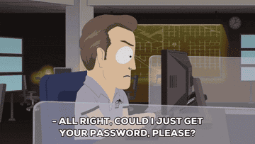 an office worker saying &quot;All right, could I just get your password, please?&quot; on South Park