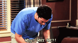 Ross saying &quot;Why? Why me?!&quot; on Friends