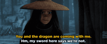 A foe saying, &quot;You and the dragon are coming with me.&quot; and Raya responding, &quot;Hm, my sword here says otherwise&quot;