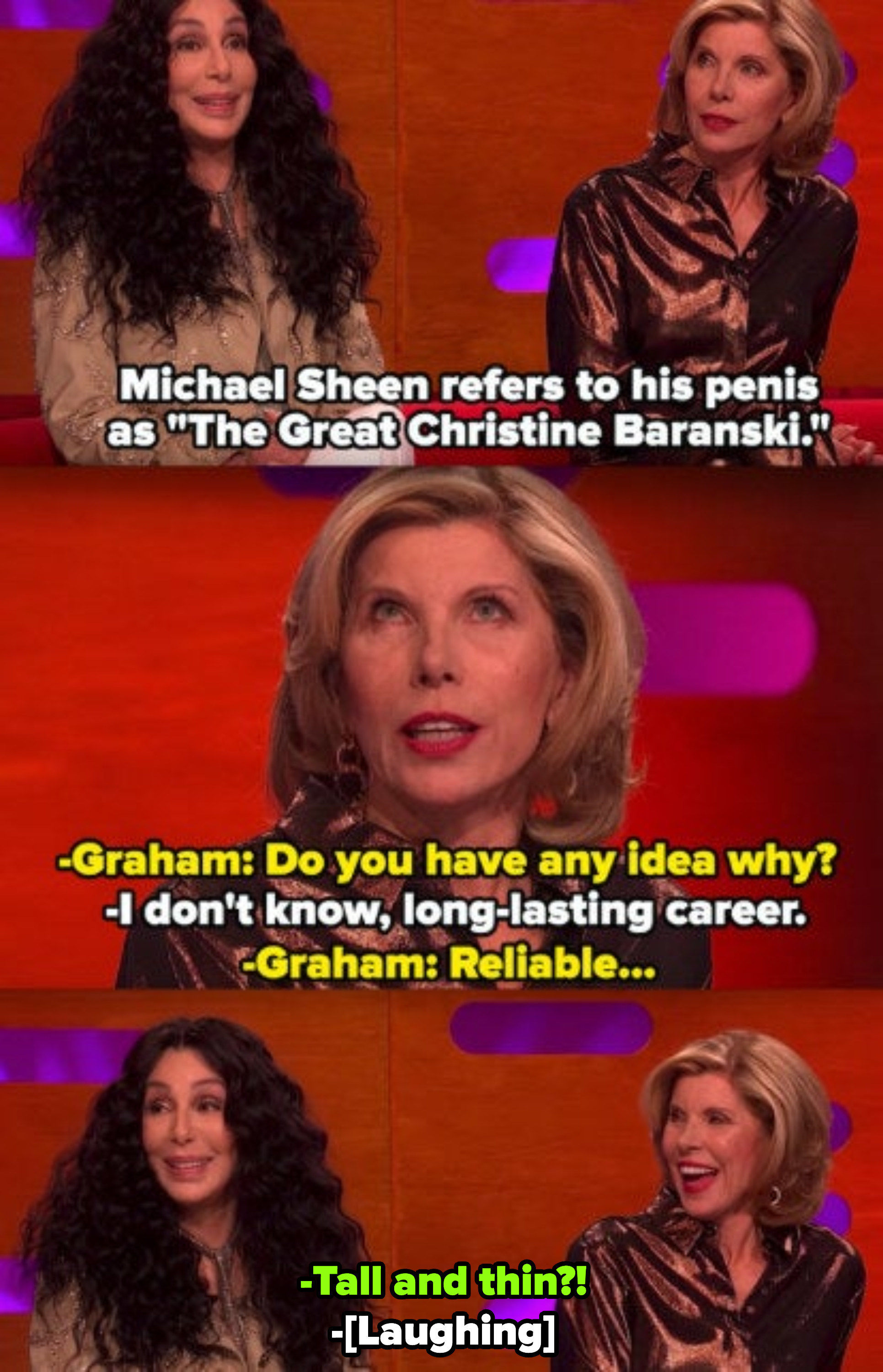 Cher making a joke as to why Michael Sheen might&#x27;ve nicknamed his penis &quot;The Great Christine Baranski&quot; because it&#x27;s &quot;tall and thin&quot;