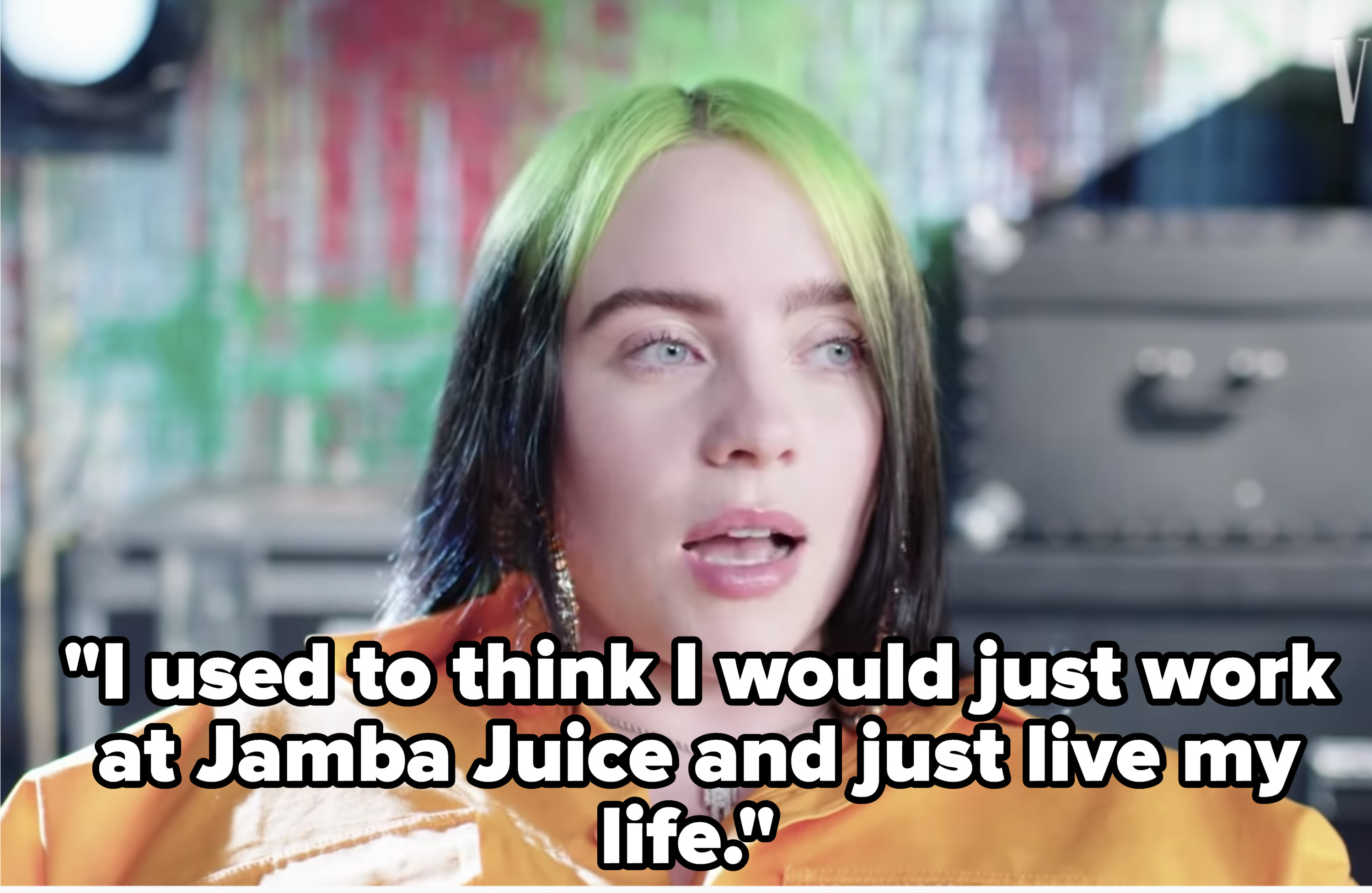 She said &quot;I used to think I would just work at Jamba Juice and just live my life&quot;