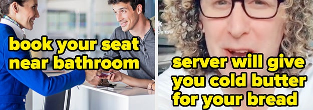 Flight attendants will book you near bathroom and servers will give you cold butter