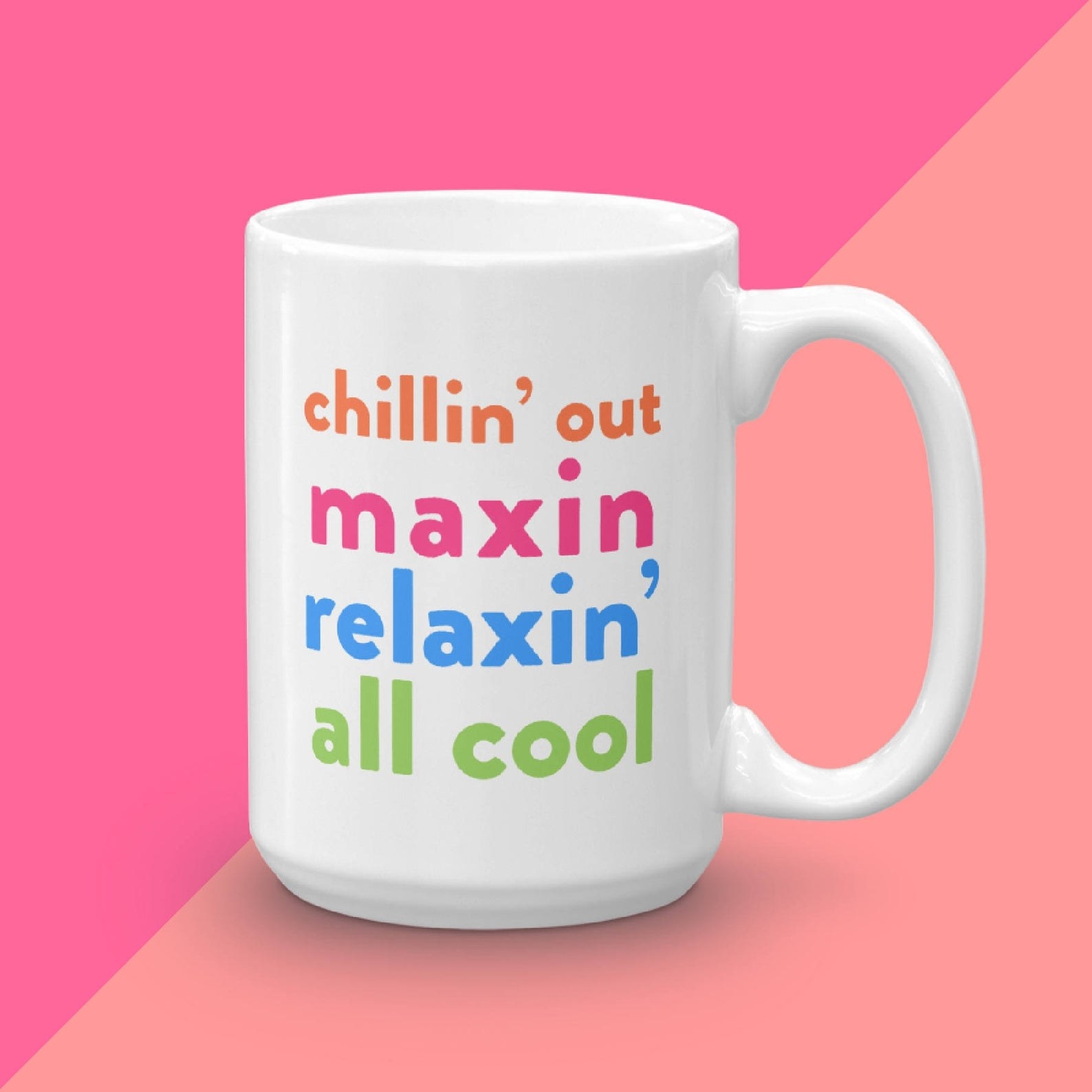 the coffee mug reads &quot;chillin&#x27; out, maxin, relaxin&#x27; all cool&quot; in multicolor letters 