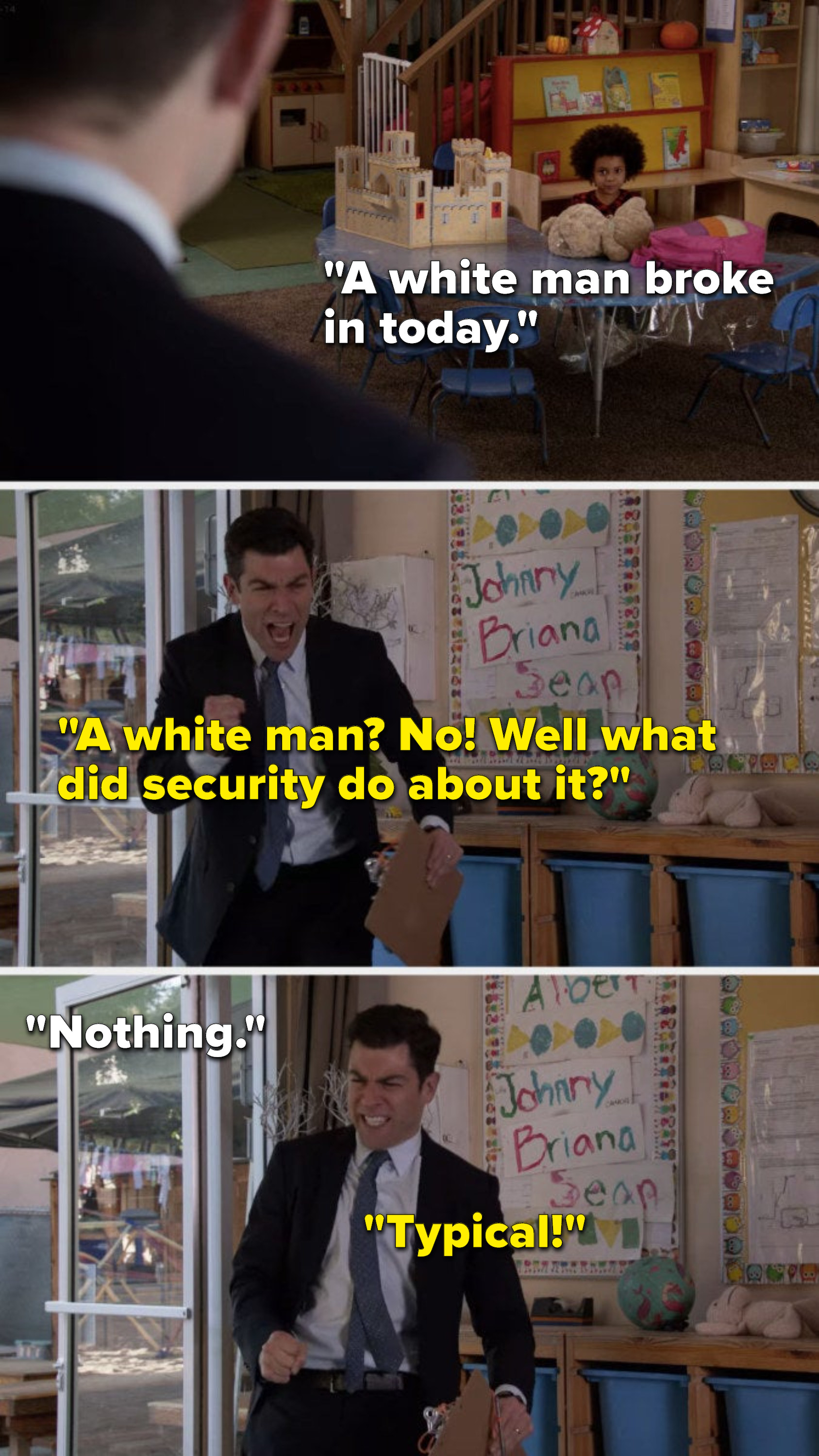 A child says, &quot;A white man broke in today,&quot; &quot;Schmidt says, &quot;A white man, no, well what did security do about it,&quot; the child says, &quot;Nothing,&quot; and Schmidt yells, &quot;Typical&quot;