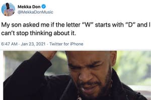 A tweet reading: My son asked me if the letter W starts with a D and I can't stop thinking about it