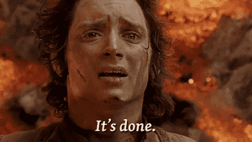 A gif of Elijah Wood in &quot;Lord of the Rings&quot; saying &quot;It&#x27;s done.&quot; 