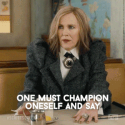 Moira from &quot;Schitt&#x27;s Creek&quot; saying &quot;One must champion oneself and say I am ready for this&quot;