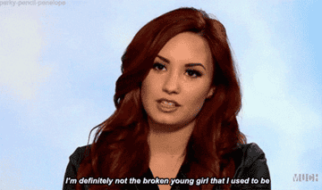 Demi Lovato saying, &quot;I&#x27;m definitely not the broken young girl that I used to be&quot;