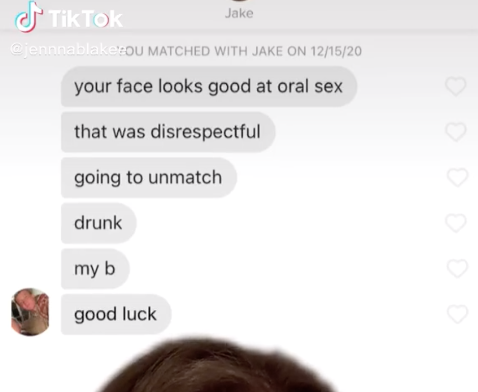 A guy saying &quot;your face looks good at oral sex. that was disrespectful. going to unmatch. drunk. my b. good luck&quot;