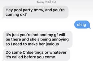 A guy telling a girl to come to his pool party to make his gf jealous.