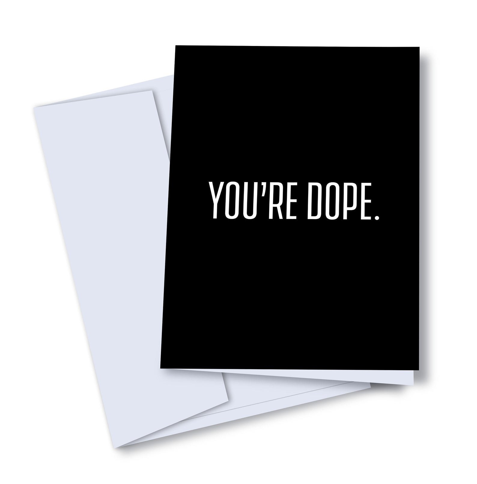 a black card that says &quot;You&#x27;re Dope&quot; in white on the front plus thee white envelope it comes with