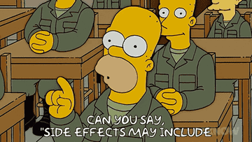 Homer Simpson saying, &quot;Can you say, &#x27;Side effects may include&#x27;&quot;