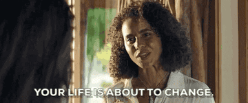 A GIF of a person saying your life is about to change
