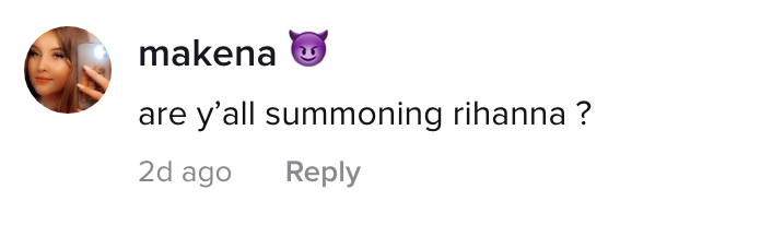 A TikTok comment: &quot;are y&#x27;all summoning Rihanna?&quot;