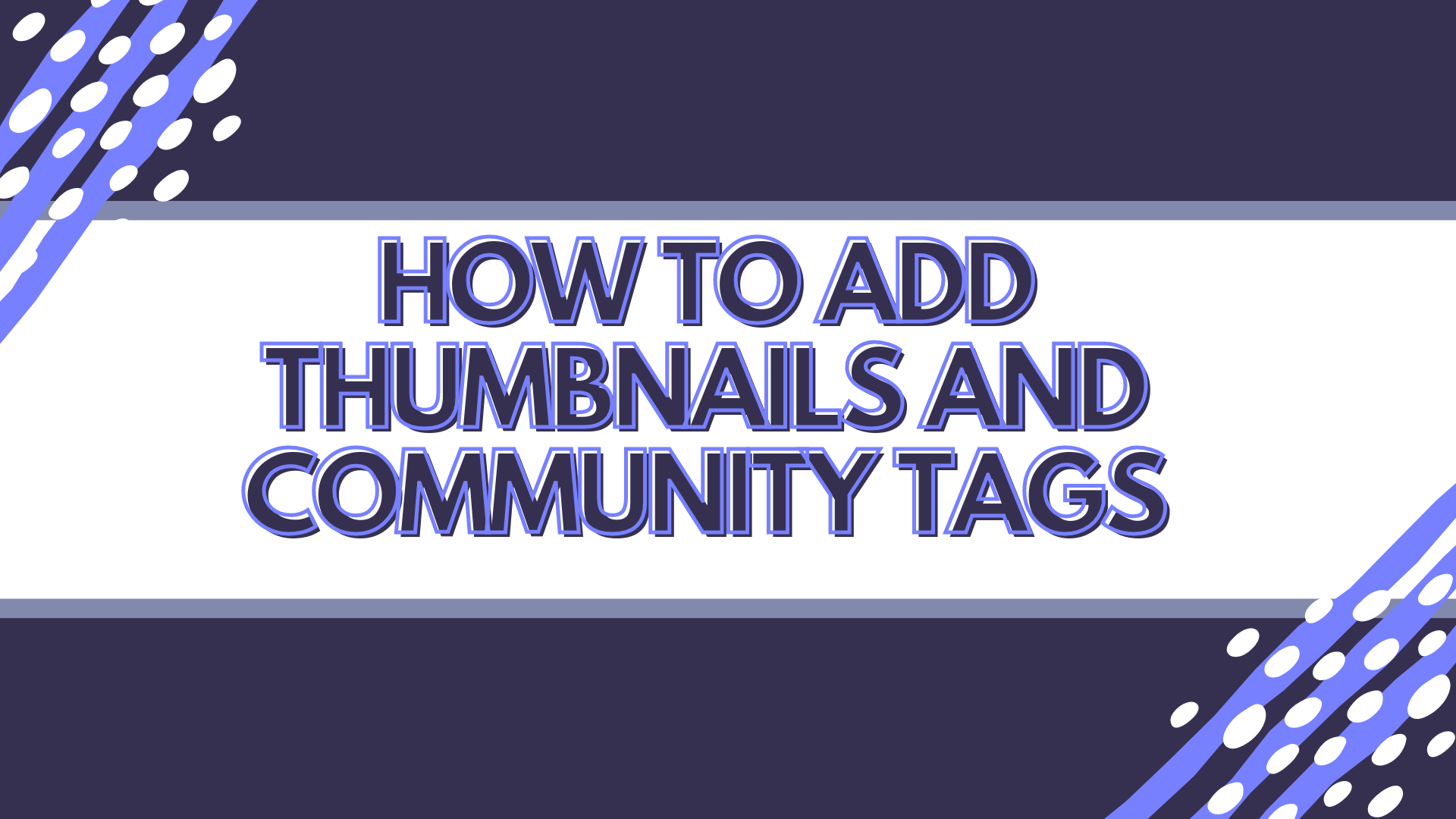 how to add thumbnails and community tags