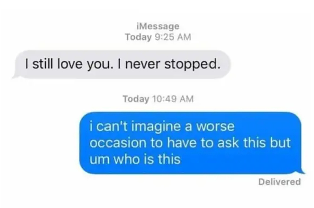 text reading i still love you i never stopped then i can't imagine a worse occasion to have to ask this but um who is this