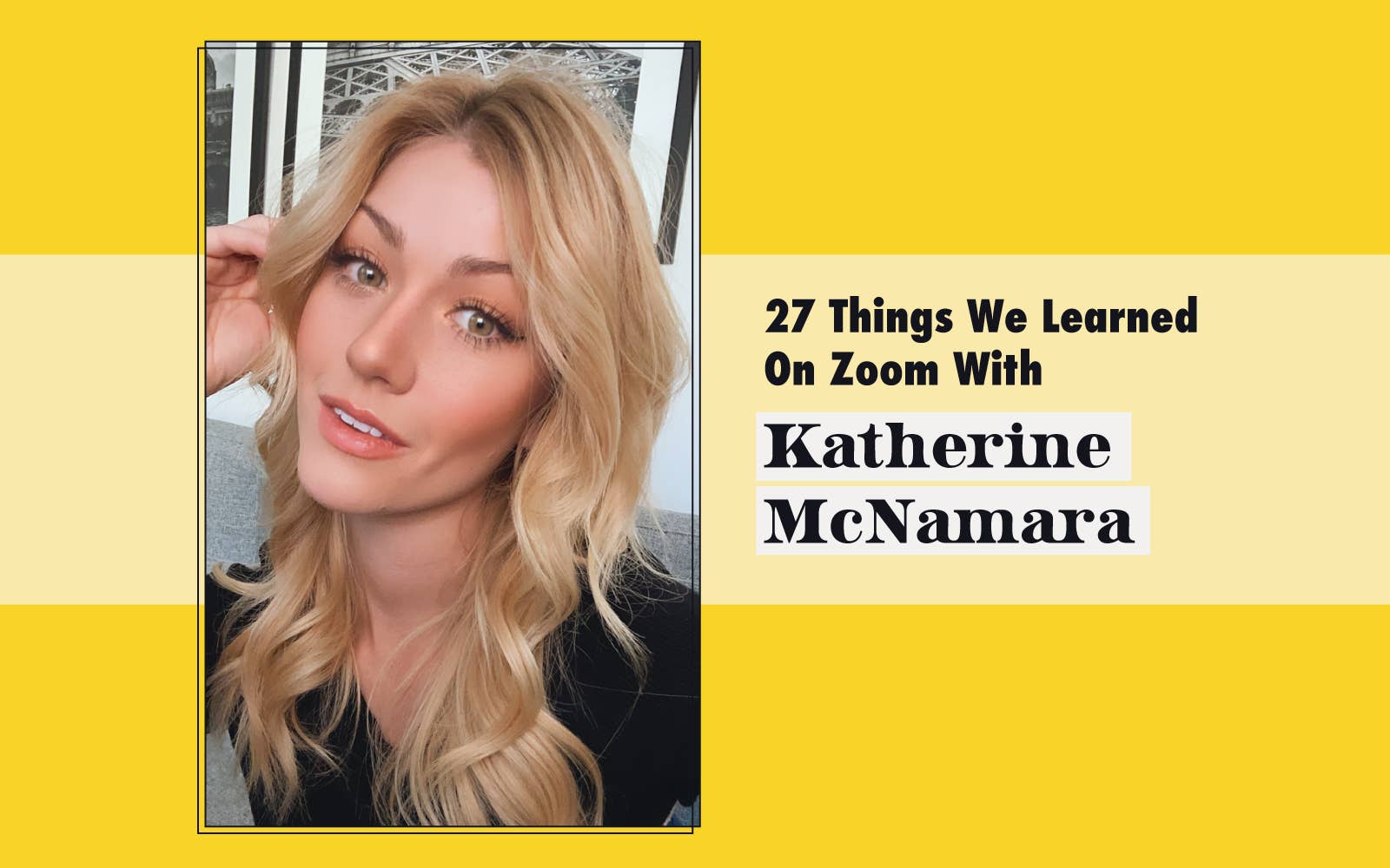 Selfie of Katherine McNamara and header that says, &quot;27 Things We Learned On Zoom With Katherine McNamara&quot;