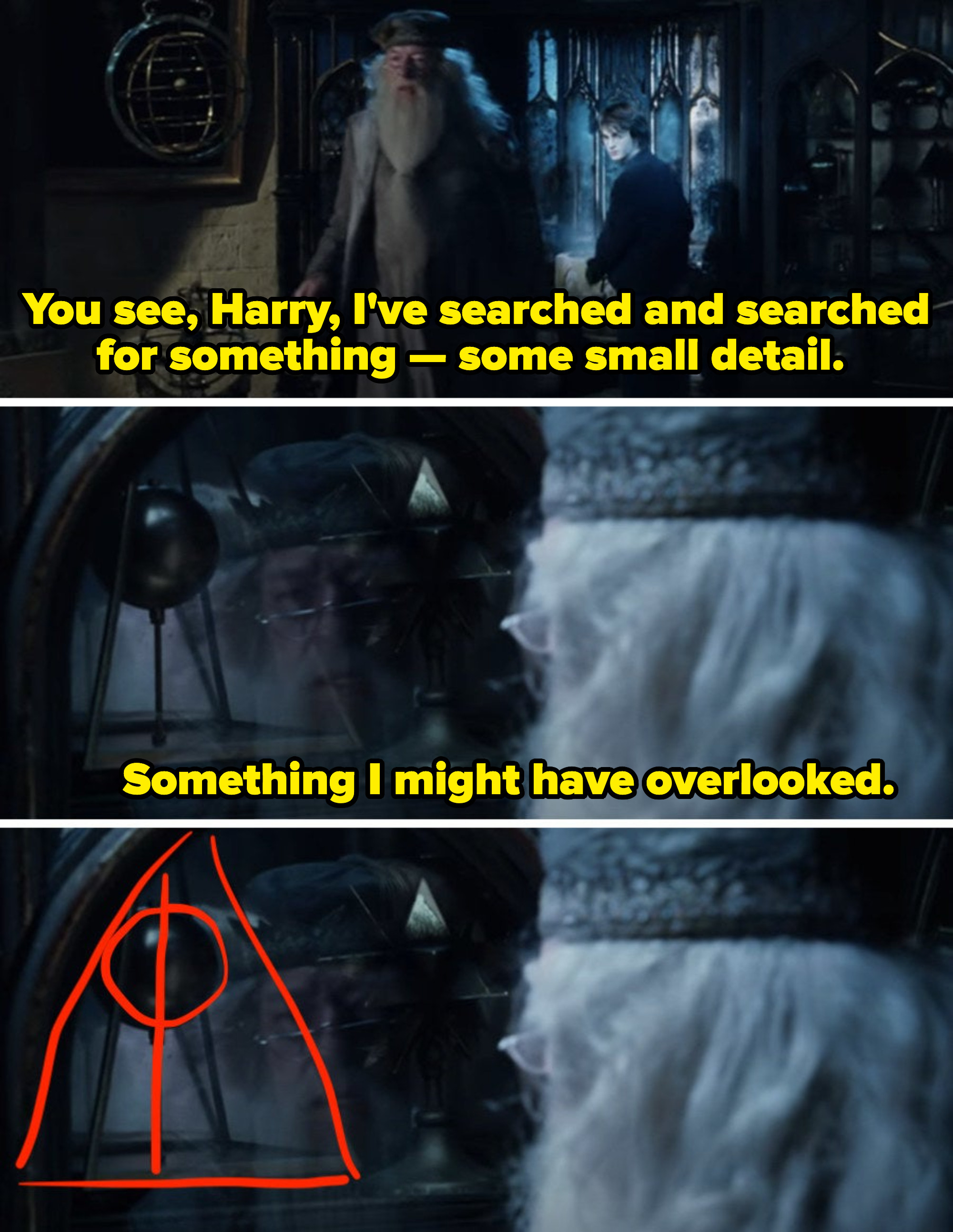 Dumbledore confiding in Harry that he&#x27;s searched for a small detail and can&#x27;t find it, while staring at his own reflection in his office cabinet with an object that looks just like the Deathly Hallows