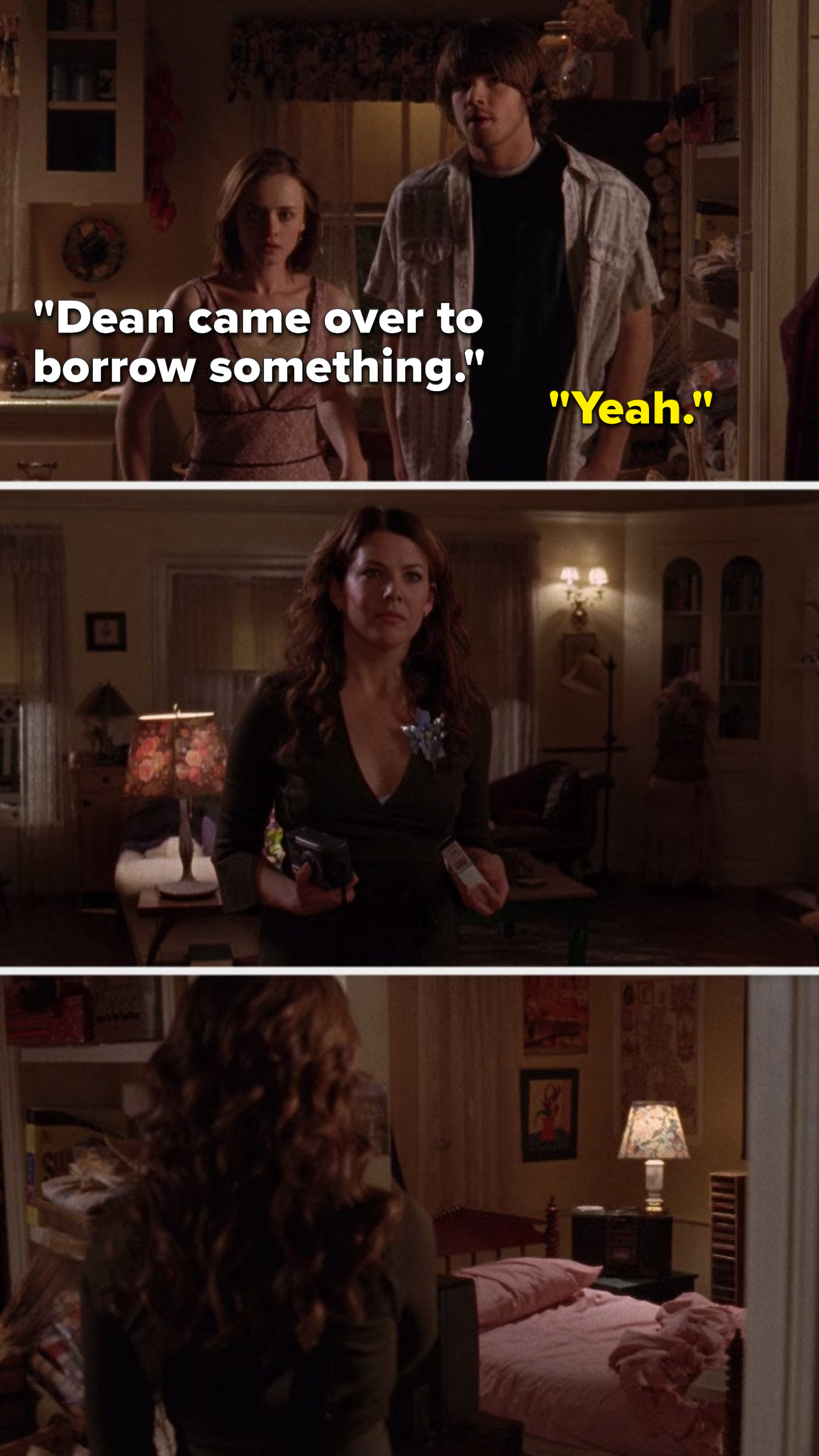Rory says, &quot;Dean came over to borrow something,&quot; Dean says, &quot;Yeah,&quot; but Lorelai feels it, and she sees Rory&#x27;s bed is a mess