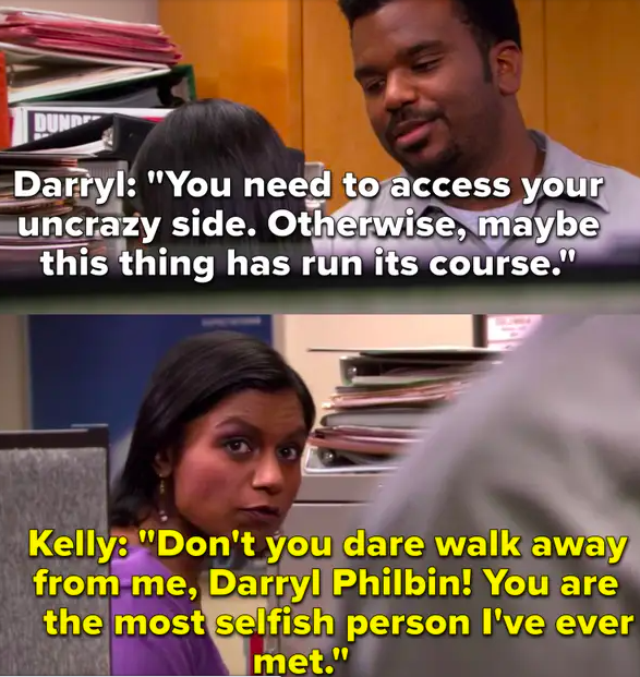 Darryl tells Kelly to access her &quot;uncrazy&quot; side and Kelly says he&#x27;s the most selfish person she&#x27;s ever met