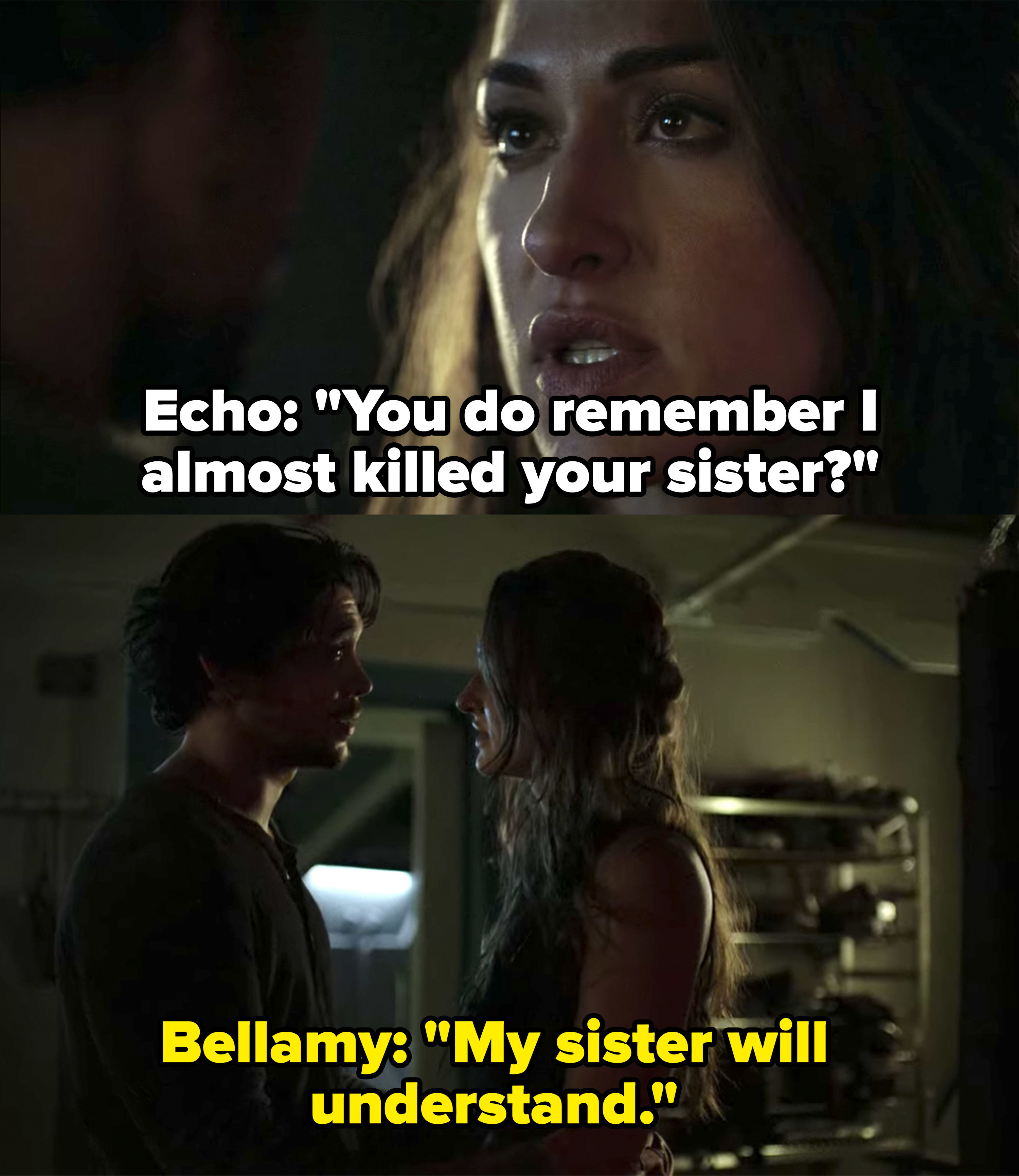 Echo reminds Bellamy she almost killed her sister, Bellamy claims his sister will understand