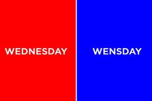 'WEDNESDAY" vs "WENSDAY"