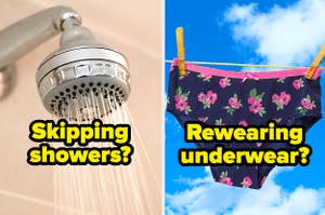 "Skipping showers?" over a running shower and "Rewearing underwear?" over a pair of underwear