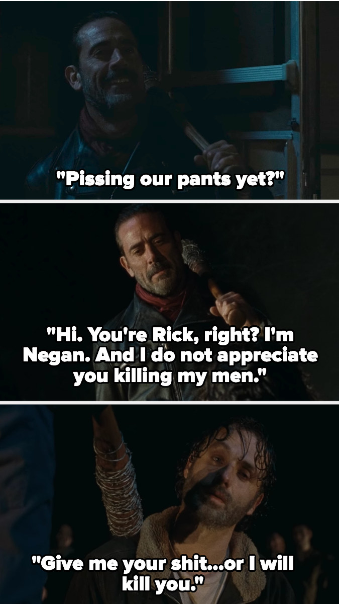 Negan walks out of the trailer with a barbed wire wrapped baseball bat, asking if anyone is peeing their pants yet. He introduces himself to Rick and demands his stuff or he&#x27;ll kill him