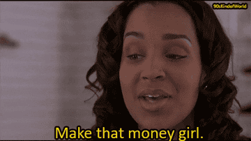 A woman saying &quot;Make that money girl.&quot;