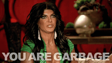 Teresa Guidice from Real Housewives of New Jersey saying &quot;You are garbage&quot;