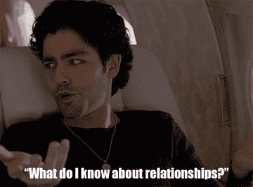 Vincent from Entourage saying &quot;what do I know about relationships?&quot;