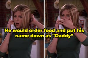 "He would order food and put his name down as 'Daddy'" written over Rachel from "Friends" gasping