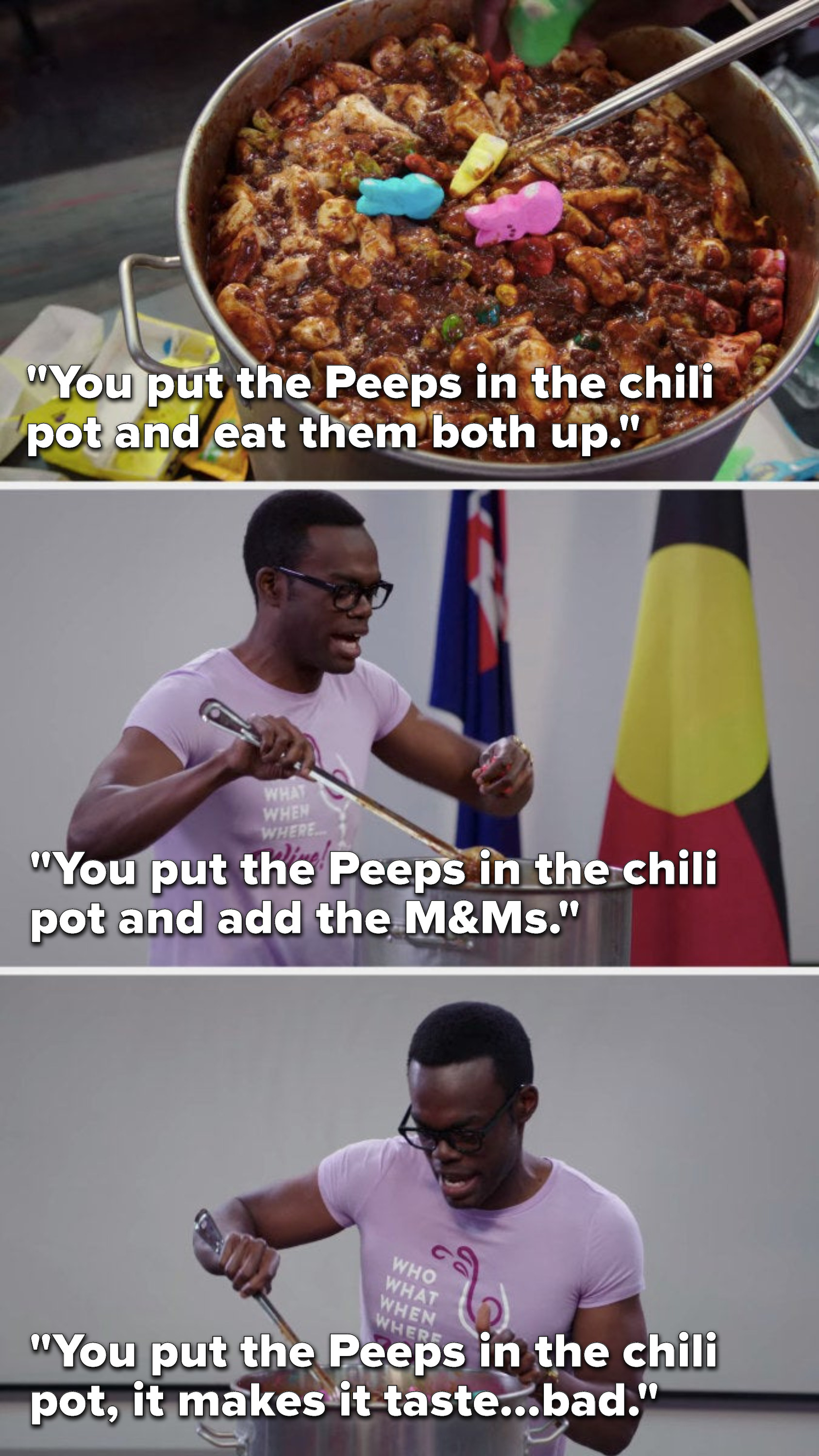 Chidi sings, You put the Peeps in the chili pot and eat them both up, you put the Peeps in the chili pot and add the M&amp;amp;Ms, you put the Peeps in the chili pot, it makes it taste bad