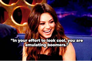 Mila Kunis laughing, and the words, "In your effort to look cool, you are emulating boomers."