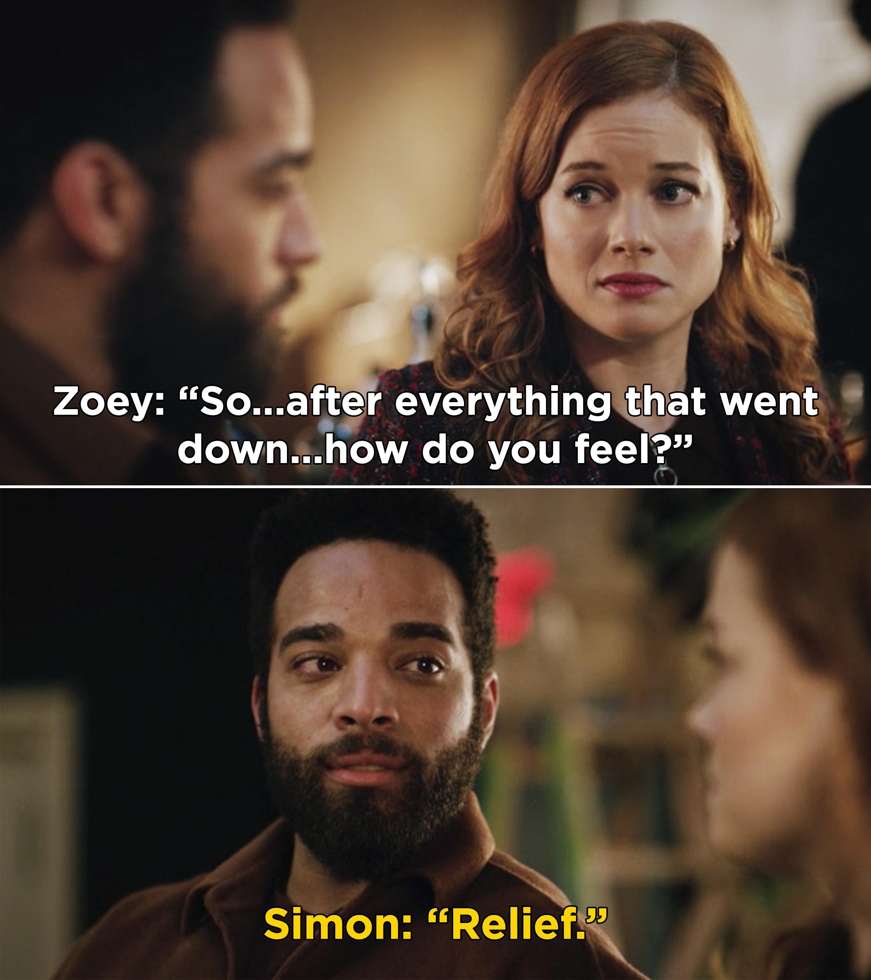 Zoey asking Simon how he feels and Simon saying, &quot;Relief&quot;