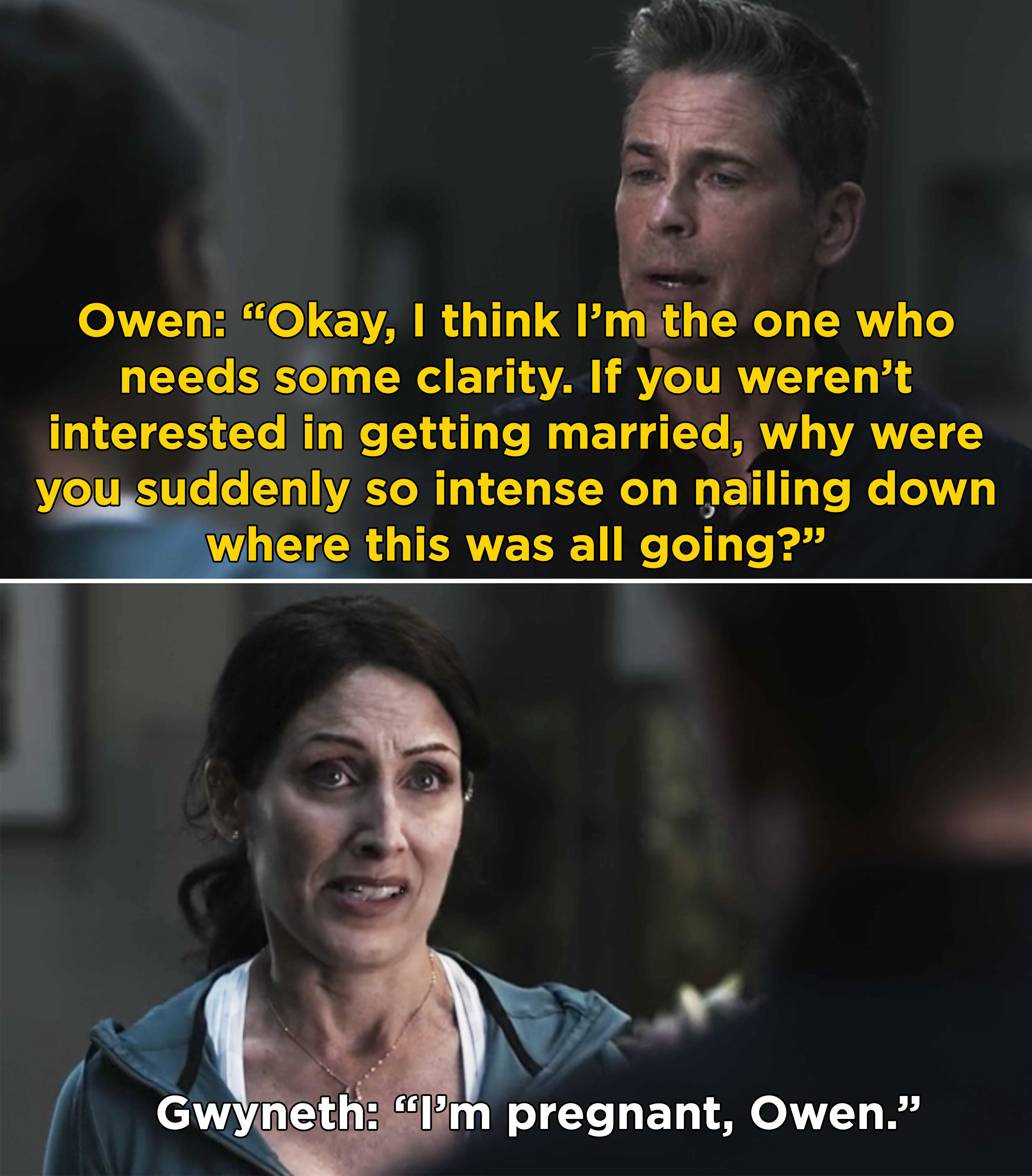 Owen asking Gwyneth why they talked about &quot;nailing down&quot; their relationship if she wasn&#x27;t interested in marriage, and Gwyneth saying she&#x27;s pregnant