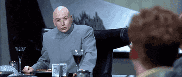 Dr. Evil saying, &quot;You just don&#x27;t get it, do you?&quot; to Scott in &quot;Austin Powers&quot;
