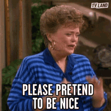Blanche on &quot;Golden Girls&quot; saying, &quot;Please pretend to be nice&quot;