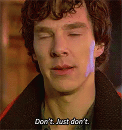 Sherlock saying &quot;Don&#x27;t, just don&#x27;t&quot; on &quot;Sherlock&quot;