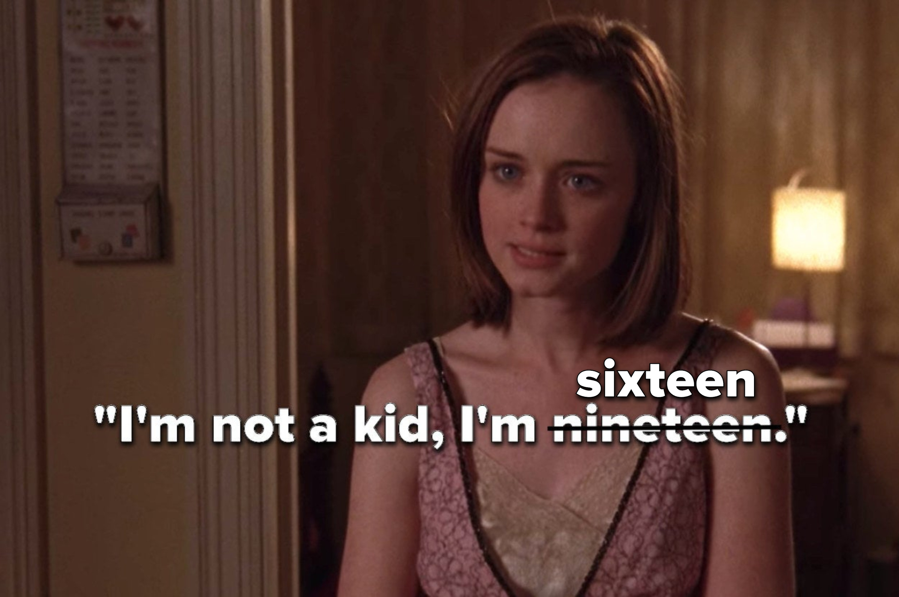 Rory from &quot;Gilmore Girls&quot; saying, &quot;I&#x27;m not a kid, I&#x27;m nineteen,&quot; crossed out to say, &quot;I&#x27;m not a kid, I&#x27;m sixteen&quot;