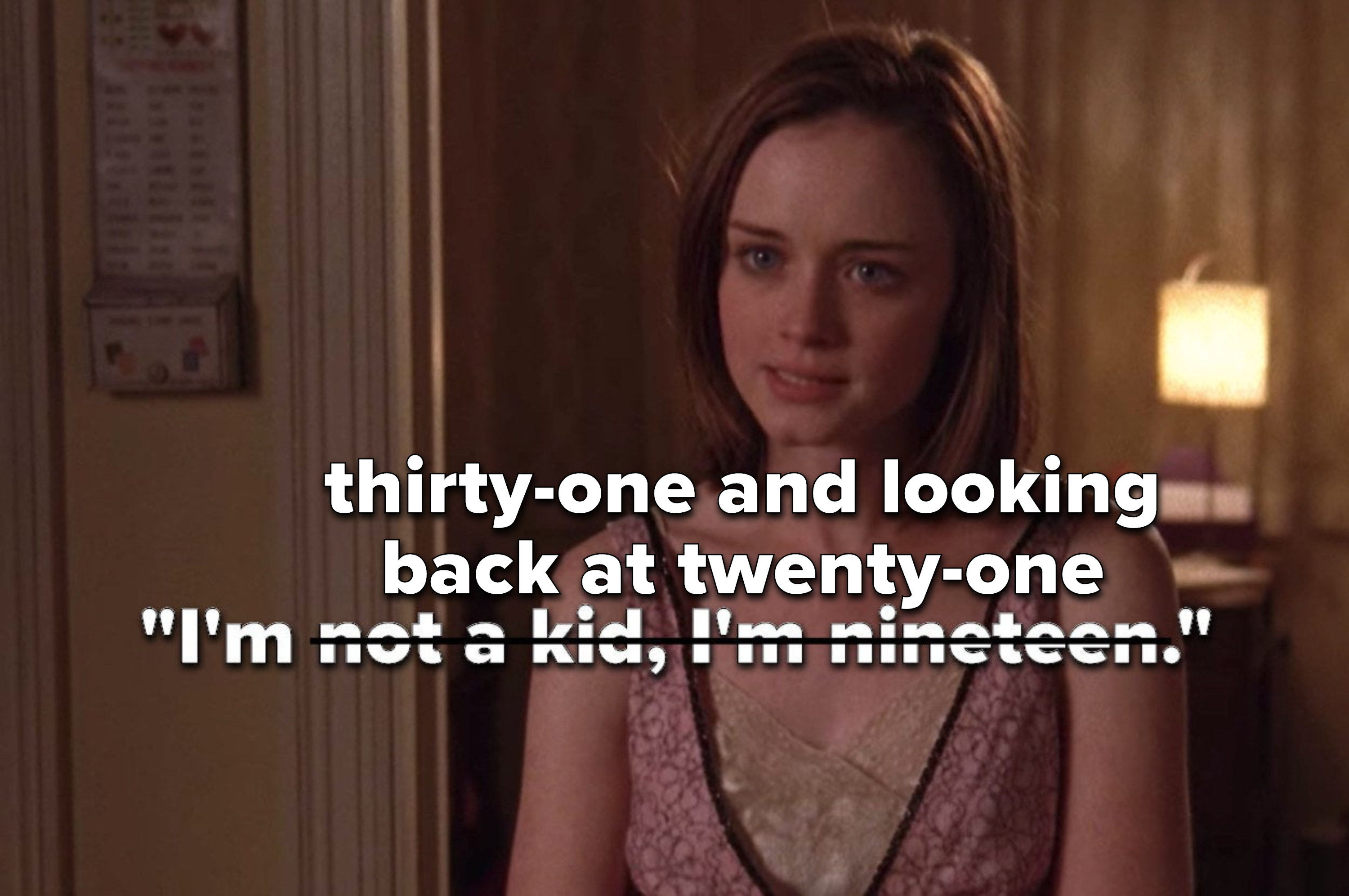 Rory from &quot;Gilmore Girls&quot; saying, &quot;I&#x27;m not a kid, I&#x27;m nineteen,&quot; crossed out to say, &quot;I&#x27;m thirty-one and looking back at twenty-one&quot;